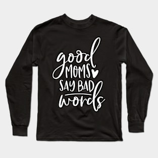 Moms Say Bad Words Mom Long Sleeve T-Shirt